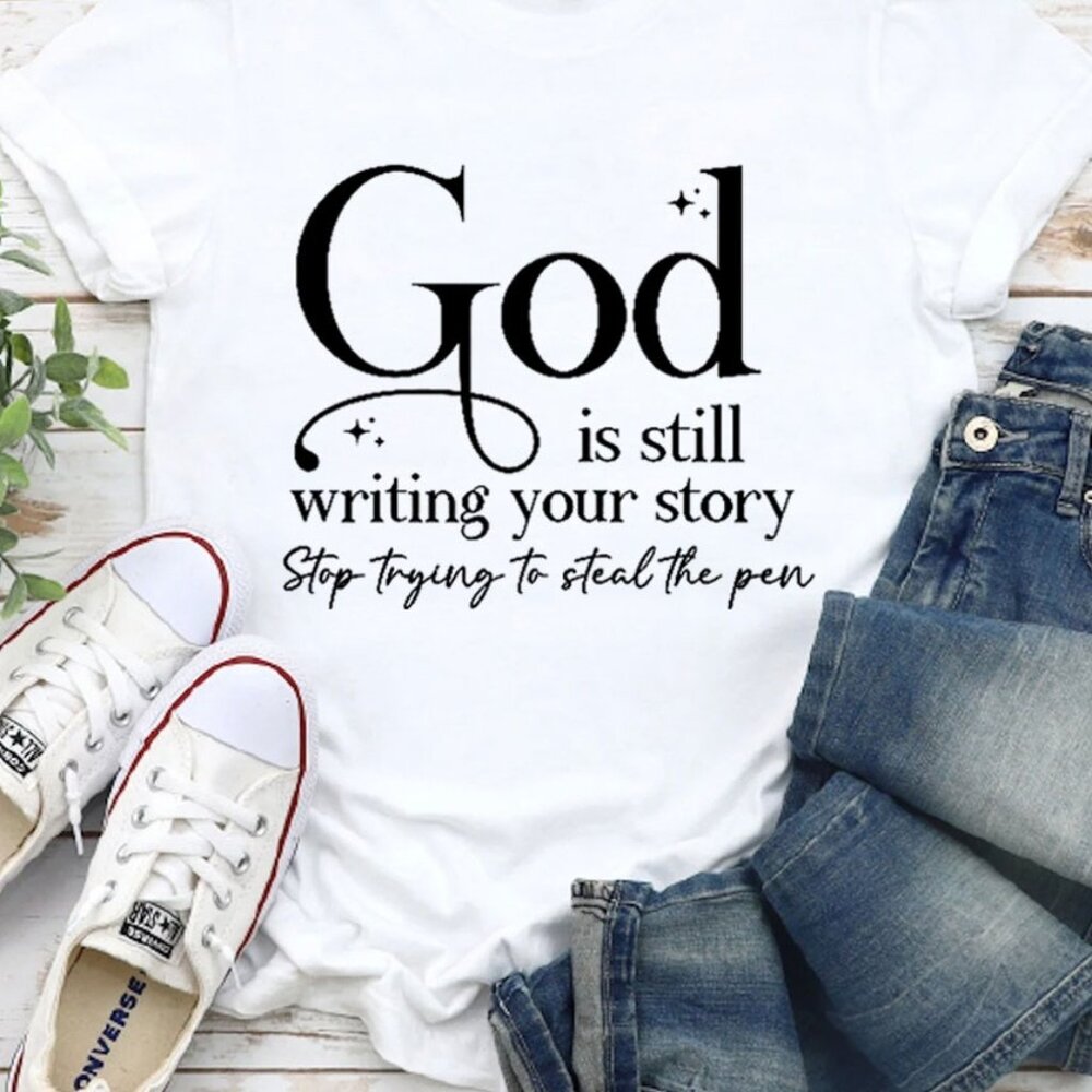 God Is Still Writing Your Story Christian T-Shirt